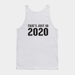 That's Just So 2020 - Gift for truthers and the awake Tank Top